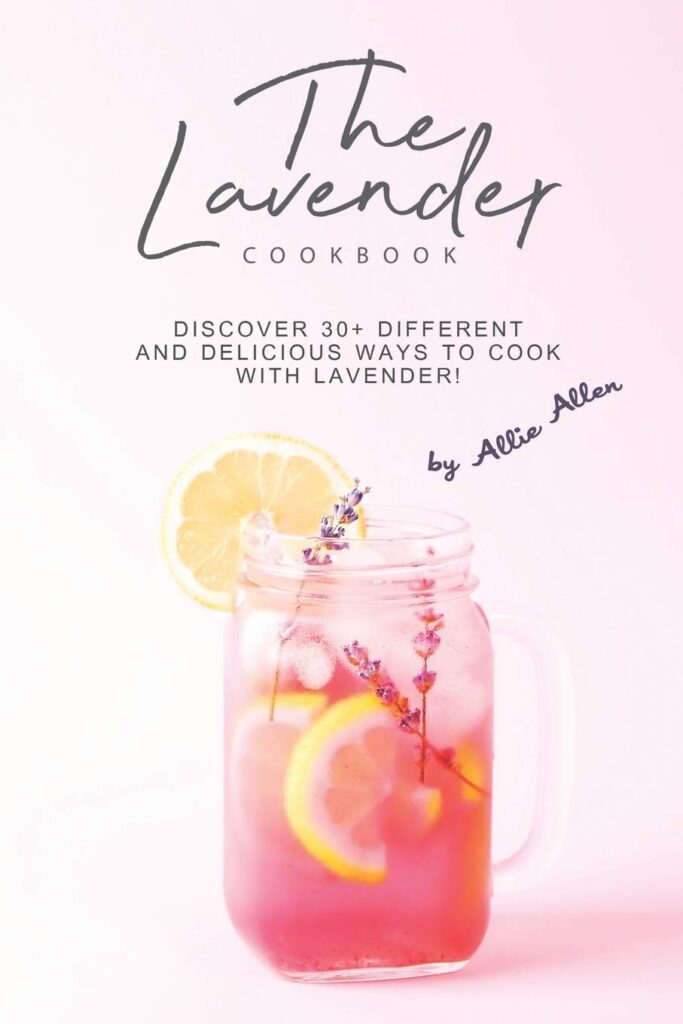 The Lavender Cookbook: Discover 30+ Different and Delicious Ways to Cook with Lavender!     Paperback – November 26, 2019